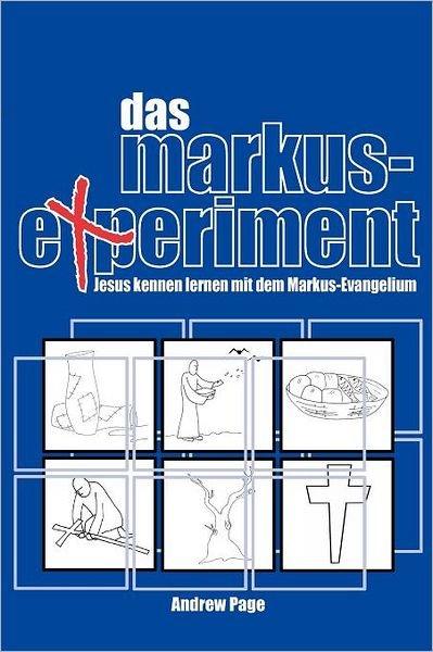 Cover for Andrew Page · Das Markus-Experiment: Jesus Kennen Lernen Mit Dem Markus-Evangelium (Paperback Bog) [German edition] (2012)