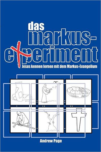 Das Markus-Experiment: Jesus Kennen Lernen Mit Dem Markus-Evangelium - Andrew Page - Books - VTR Publications - 9783933372888 - June 21, 2012