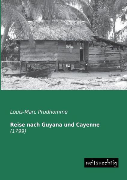 Cover for Louis-marc Prudhomme · Reise Nach Guyana Und Cayenne: (1799) (German Edition) (Paperback Bog) [German edition] (2013)