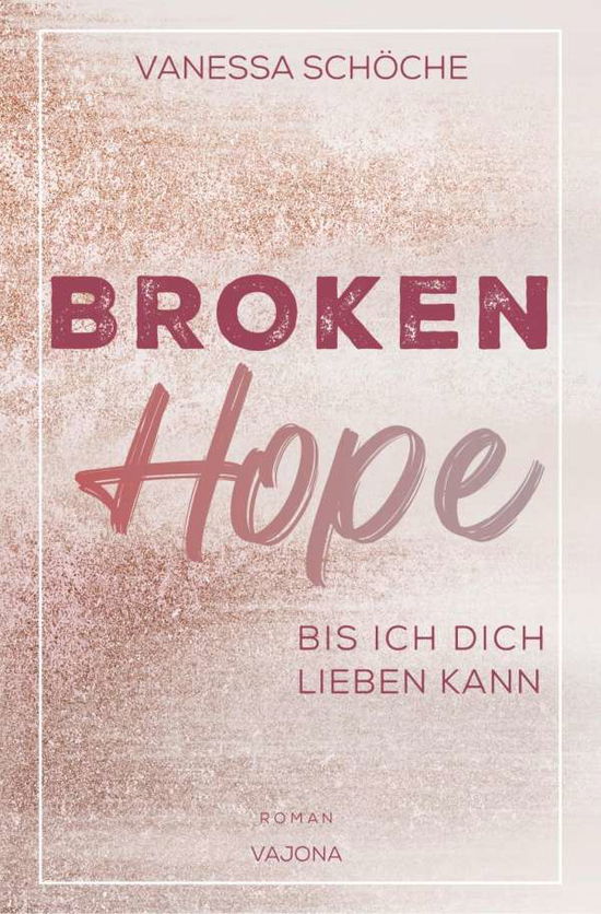 Cover for Vanessa Schöche · BROKEN Hope - Bis ich dich lieben kann (Paperback Book) (2020)