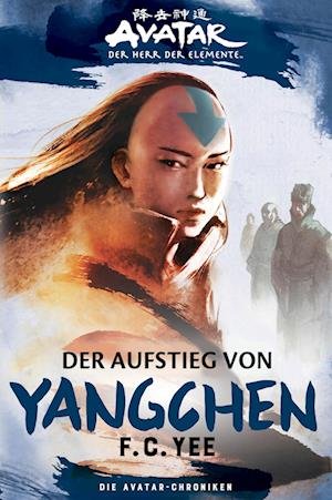 Cover for F.C. Yee · Die Avatar-Chroniken: Der Aufstieg von Yangchen (Book) (2022)