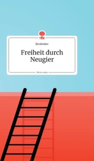 Cover for Zerdenker · Freiheit durch Neugier. Life is a Story - story.one (Hardcover bog) (2020)