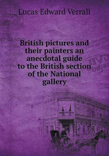 Cover for E. V. Lucas · British Pictures and Their Painters an Anecdotal Guide to the British Section of the National Gallery (Paperback Book) (2013)