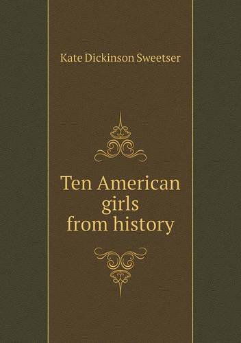 Cover for Kate Dickinson Sweetser · Ten American Girls from History (Paperback Book) (2013)