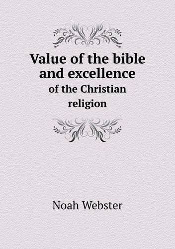 Cover for Noah Webster · Value of the Bible and Excellence of the Christian Religion (Paperback Book) (2013)