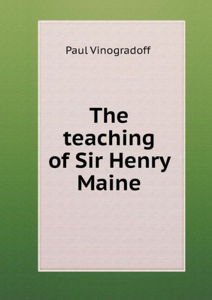 Cover for Paul Vinogradoff · The Teaching of Sir Henry Maine (Paperback Book) (2015)