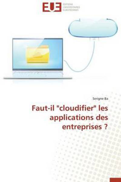 Cover for Serigne Ba · Faut-il &quot;Cloudifier&quot; Les Applications Des Entreprises ? (Paperback Book) [French edition] (2018)