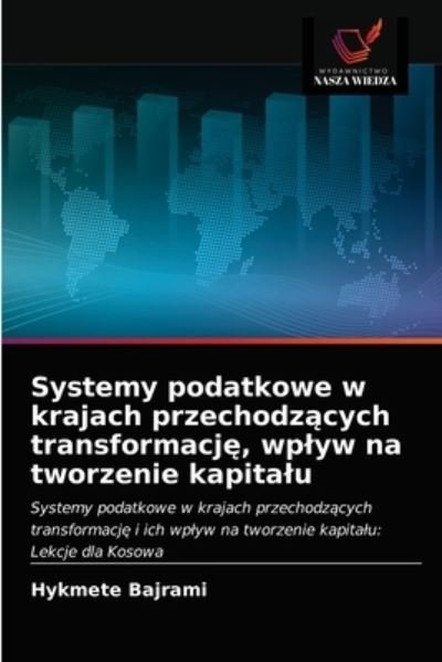 Cover for Hykmete Bajrami · Systemy podatkowe w krajach przechodz?cych transformacj?, wplyw na tworzenie kapitalu (Taschenbuch) (2021)