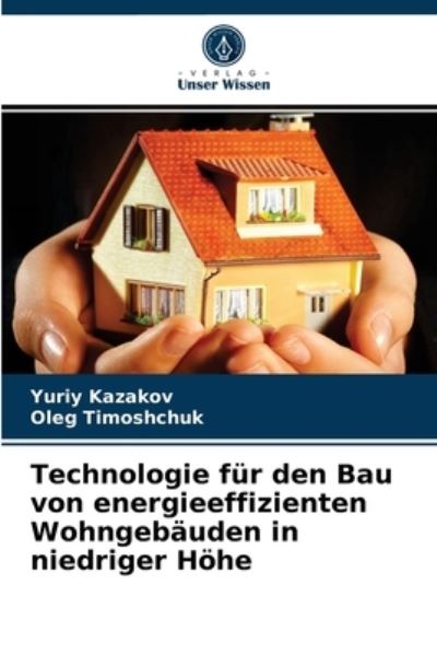 Cover for Yuriy Kazakov · Technologie fur den Bau von energieeffizienten Wohngebauden in niedriger Hoehe (Paperback Book) (2021)