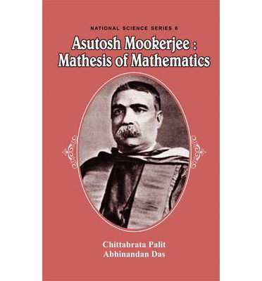 Cover for Chittabrata Palit · Asutosh Mookerjee: Mathesis of Mathematics (Hardcover Book) (2014)