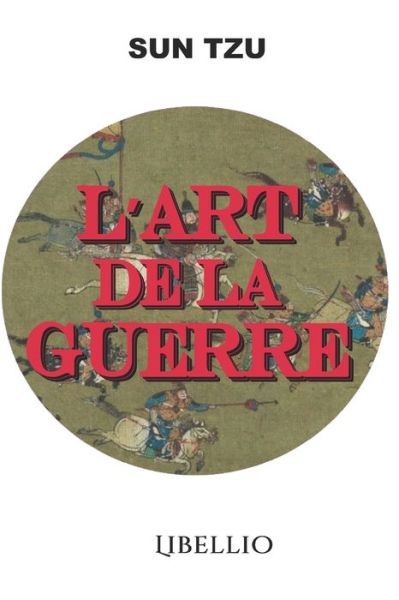 L'art De La Guerre - Sun Tzu - Boeken - LIBELLIO - 9788412201888 - 11 februari 2021