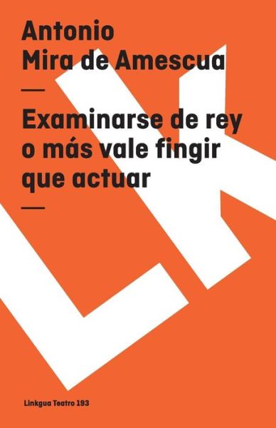 Cover for Antonio Mira De Amescua · Examinarse De Rey O Más Vale Fingir Que Actuar (Teatro) (Spanish Edition) (Paperback Book) [Spanish edition] (2024)