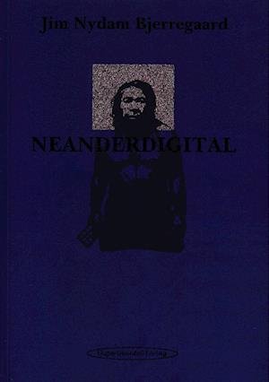 Cover for Jim Nydam Bjerregaard · Neanderdigital (Sewn Spine Book) [1.º edición] (2023)