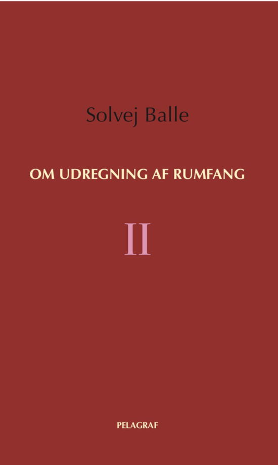 Om udregning af rumfang II - Solvej Balle - Bøker - Pelagraf - 9788799584888 - 10. oktober 2020