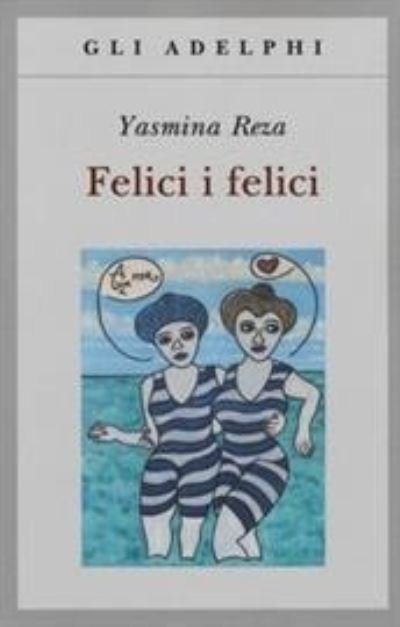 Cover for Yasmina Reza · Felici I Felici (Book) (2017)