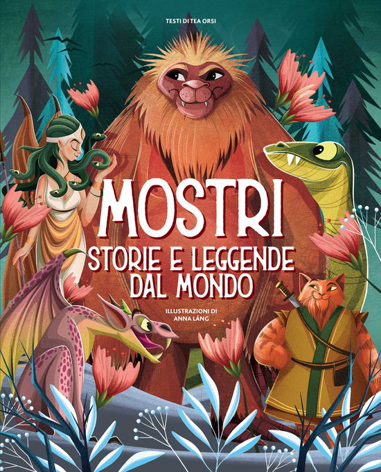 Cover for Tea Orsi · Mostri. Storie E Leggende Dal Mondo. Ediz. A Colori (Buch)