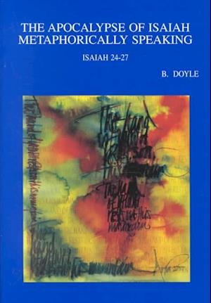 Cover for B Doyle · The Apocalypse of Isaiah Metaphorically Speaking a Study of the Use, Function and Significance of Metaphors in Isaiah 24-27 (Bibliotheca Ephemeridum Theologicarum Lovaniensium) (Paperback Book) (2000)