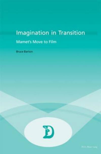Cover for Bruce Barton · Imagination in Transition: Mamet's Move to Film - Dramaturgies Textes, Cultures et Representations Texts, Cultures and Performances (Paperback Book) (2005)