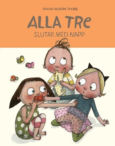 Cover for Maria Nilsson Thore · Alla tre: Alla tre slutar med napp (Inbunden Bok) (2016)