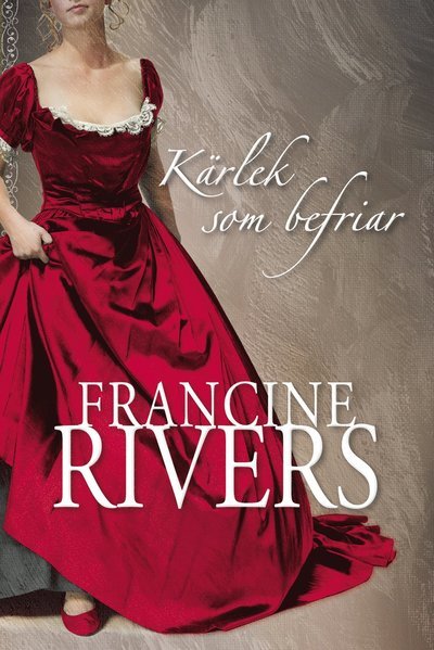 Cover for Francine Rivers · Kärlek som befriar (Book) (2008)