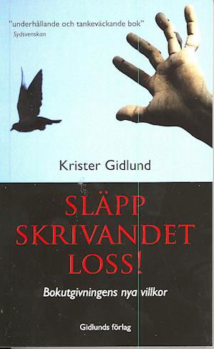 Cover for Krister Gidlund · Släpp skrivandet loss! - Bokutgivningens nya villkor (Paperback Book) (2007)