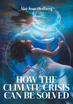 Cover for Åke Jean Hedberg · HOW THE CLIMATE CRISIS CAN BE SOLVED : Instead of the failed ITER fusion pr (Paperback Book) (2024)