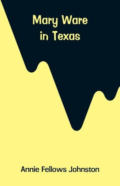 Cover for Annie Fellows Johnston · Mary Ware in Texas (Taschenbuch) (2018)