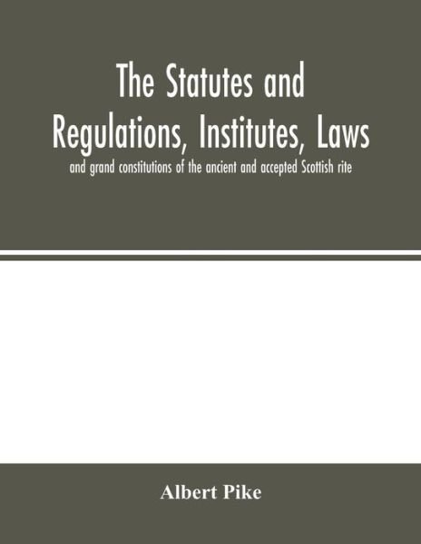 Cover for Albert Pike · The Statutes and Regulations, Institutes (Paperback Book) (2020)