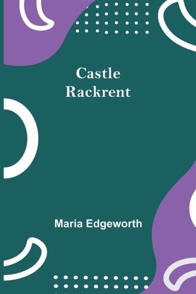 Castle Rackrent - Maria Edgeworth - Livros - Alpha Edition - 9789354759888 - 5 de julho de 2021