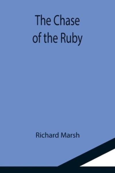 The Chase of the Ruby - Richard Marsh - Books - Alpha Edition - 9789355116888 - September 24, 2021