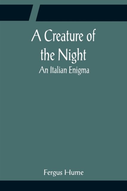 Cover for Fergus Hume · A Creature of the Night; An Italian Enigma (Paperback Bog) (2022)