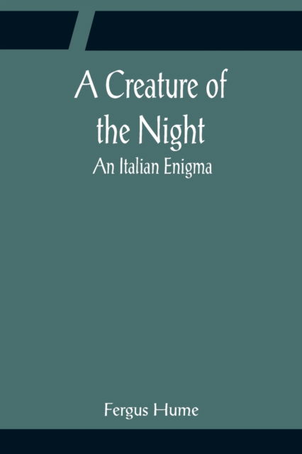 Cover for Fergus Hume · A Creature of the Night; An Italian Enigma (Paperback Book) (2022)