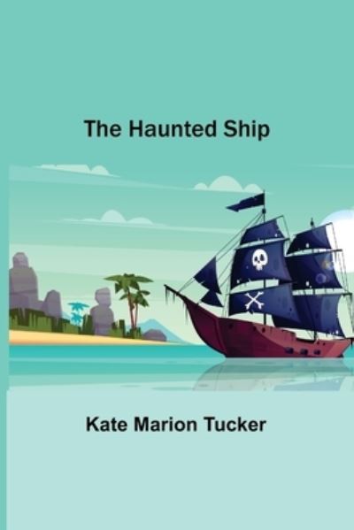 Cover for Kate Marion Tucker · The Haunted Ship (Paperback Book) (2022)