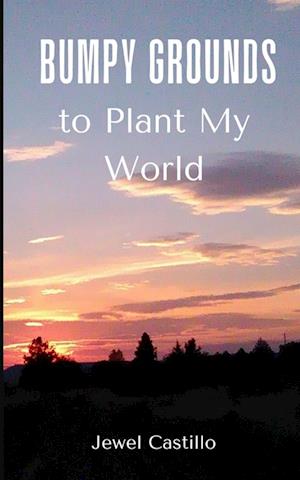 Cover for Jewel Castillo · Bumpy Grounds to Plant My World (Book) (2023)