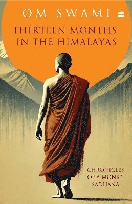 Cover for Swami Om · Thirteen Months In The Himalayas: Chronicles of a Monk's Sadhana (Hardcover bog) (2024)
