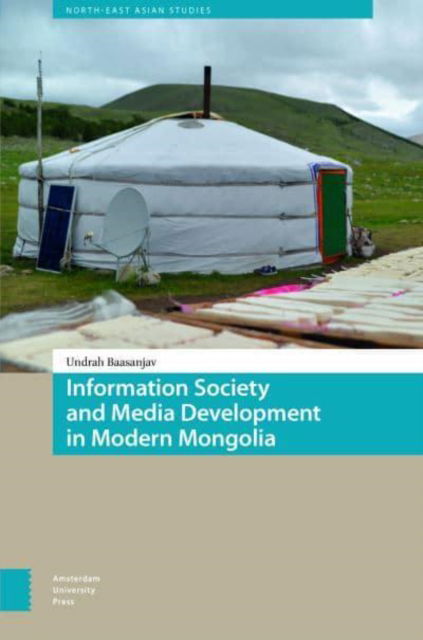 Information Society and Media Development in Modern Mongolia - North East Asian Studies - Undrah Baasanjav - Bücher - Amsterdam University Press - 9789463729888 - 10. Januar 2025