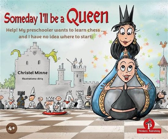 Christel Minne · Someday I'll Be a Queen: Help! My preschooler wants to learn chess...and I have no idea where to start (Hardcover Book) (2024)