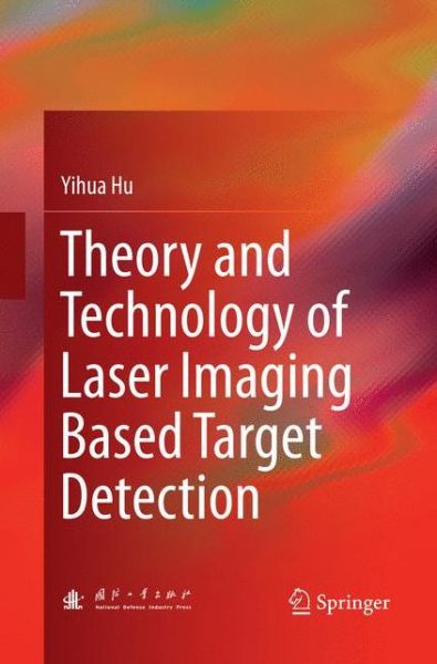 Cover for Yihua Hu · Theory and Technology of Laser Imaging Based Target Detection (Paperback Book) [Softcover reprint of the original 1st ed. 2018 edition] (2018)