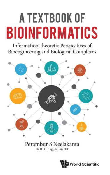 Cover for Neelakanta, Perambur S (Florida Atlantic Univ, Usa) · Textbook Of Bioinformatics, A: Information-theoretic Perspectives Of Bioengineering And Biological Complexes (Hardcover bog) (2020)