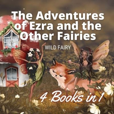 Cover for Wild Fairy · The Adventures of Ezra and the Other Fairies (Taschenbuch) (2021)