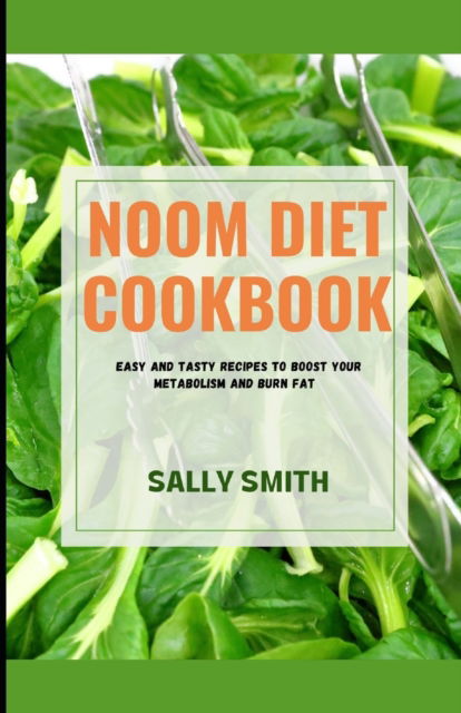 Cover for Sally Smith · Noom Diet Cookbook: Easy and tasty recipes to boost your metabolism and burn fat (Paperback Book) (2021)