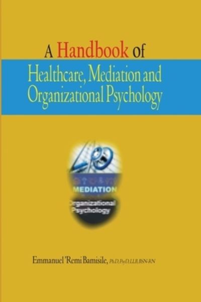 Cover for Bamisile, Emmanuel Remi, PhD · A Handbook of Healthcare, Mediation and Organizational Psychology (Paperback Book) (2021)