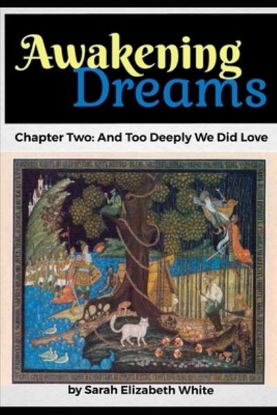 And Too Deeply We Did Love - Awakening Dreams - Sarah White - Books - Independently Published - 9798527467888 - June 27, 2021