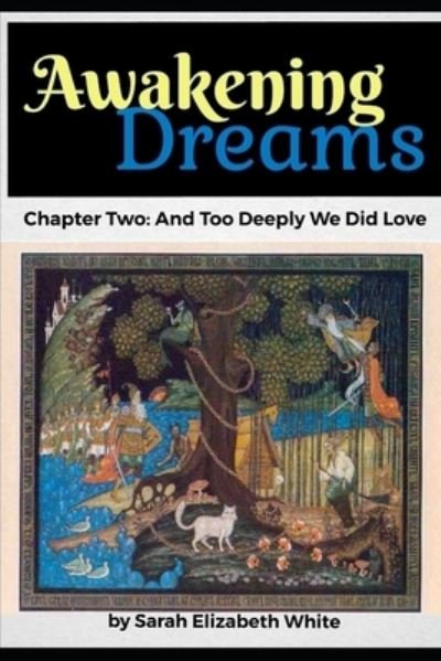 Cover for Sarah White · And Too Deeply We Did Love - Awakening Dreams (Paperback Bog) (2021)