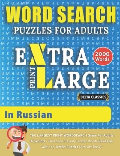 Cover for Delta Classics · WORD SEARCH PUZZLES EXTRA LARGE PRINT FOR ADULTS IN RUSSIAN - Delta Classics - The LARGEST PRINT WordSearch Game for Adults &amp; Seniors - Find 2000 Cleverly Hidden Words - Have Fun with 100 Jumbo Puzzles (Activity Book) (Paperback Bog) [Large type / large print edition] (2020)