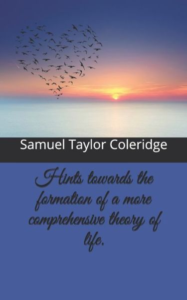 Cover for Samuel Taylor Coleridge · Hints towards the formation of a more comprehensive theory of life. (Pocketbok) (2020)