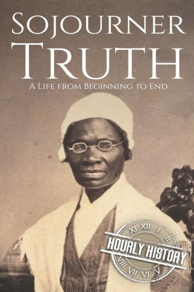 Cover for Hourly History · Sojourner Truth: A Life from Beginning to End - American Civil War (Pocketbok) (2020)