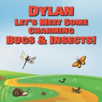 Cover for Chilkibo Publishing · Dylan Let's Meet Some Charming Bugs &amp; Insects! (Taschenbuch) (2020)