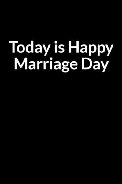 Today is Happy Marriage Day - Tee Geornashe - Kirjat - Independently Published - 9798603262888 - torstai 23. tammikuuta 2020