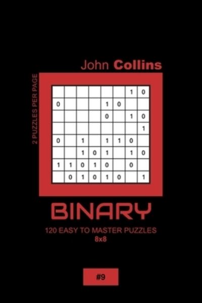 Cover for John Collins · Binary - 120 Easy To Master Puzzles 8x8 - 9 (Paperback Book) (2020)